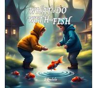 WHAT TO DO WITH THE FISH