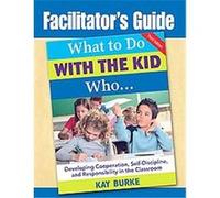What to Do With the Kid Who... Facilitator's Guide Kathleen Burke (Auteur)