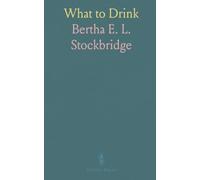 What to Drink: The Blue Book of Beverages, Recipes and Directions for Making and Serving Non-Alcoholic Drinks for All Occasions