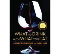 What to Drink with What You Eat: The Definitive Guide to Pairing Food with Wine, Beer, Spirits, Coffee, Tea - Even Water - Based on Expert Advice from America's Best Sommeliers