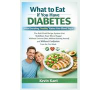 What to Eat if You Have Diabetes When Everything “Healthy” Raises Your Blood Sugar-Book 1: The Anti-Peak Recipe System that Stabilizes Your Blood ... and Without Confusion From the First Week