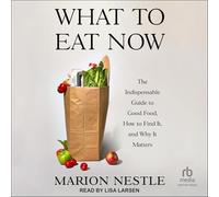 What to Eat Now: The Indispensable Guide to Good Food, How to Find It, and Why It Matters