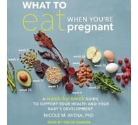 What to Eat When You're Pregnant: A W y-W uide to Support Your Health and Your Baby's Development