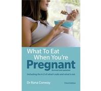 What To Eat When Youre Pregnantthe Healt Dr Rana Conway, (Auteur)