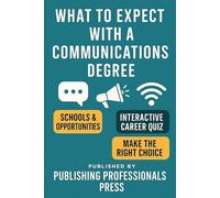What to Expect: Communications: A Real-World Guide to Communications Majors, Media Careers, and Creative Opportunities