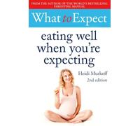 What to Expect: Eating Well When You're Expecting 2nd Edition