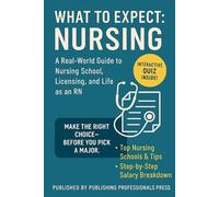 What to Expect: Nursing: A Real-World Guide to Nursing School, NCLEX Prep, and Choosing the Right Career Path