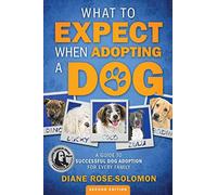 What to Expect When Adopting a Dog: A Guide to Successful Dog Adoption for Every Family