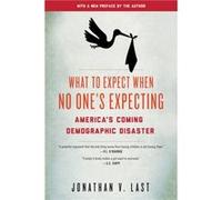 What to Expect When No Ones Expecting by Jonathan V. Last Jonathan V. Last (Auteur)