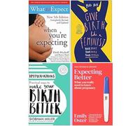 What to Expect When You're Expecting, Give Birth Like a Feminist, Hypnobirthing, Expecting Better 4 Books Collection Set