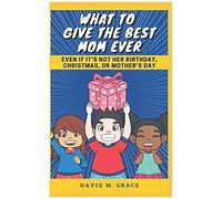 What To Give The Best Mom Ever: Even If It's Not Her Birthday, Christmas, Or Mothers Day