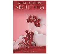 What To Know About Him: A Guide To Understanding Men In Relationships, How To Dating Advice And Marriage Help For Women To Attract A Real Quality Man (Couples Essential Marriage Communication Skills)