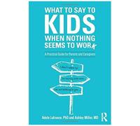 What To Say To Kids When Nothing Seems To Work
