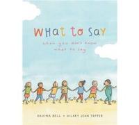 What to Say When You Dont Know What to Say by Davina Bell Davina Bell (Auteur)