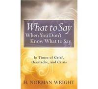 What to Say When You Dont Know What to Say by H. Norman Wright H. Norman Wright (Auteur)