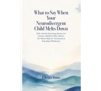 What to Say When Your Neurodivergent Child Melts Down: 100+ Gentle Parenting Scripts for Autism, ADHD & PDA - Word-for-Word Help for Transitions & Everyday Meltdowns
