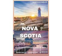 What to See, Do, and Eat in Nova Scotia: A Simple Handbook for Coastal Drives, Beaches, Local Seafood, and Hidden Gems Across Halifax, Cape Breton, and Beyond