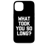 What Took You So Long? - Drôle de Dicton Sarcastique Cool Fantaisie Coque pour iPhone 13
