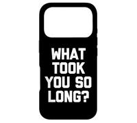 What Took You So Long? - Drôle de Dicton Sarcastique Cool Fantaisie Coque pour iPhone 17 Pro