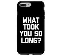 What Took You So Long? - Drôle de Dicton Sarcastique Cool Fantaisie Coque pour iPhone 7 Plus/8 Plus
