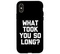 What Took You So Long? - Drôle de Dicton Sarcastique Cool Fantaisie Coque pour iPhone X/XS