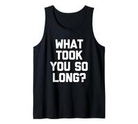 What Took You So Long? - Drôle de Dicton Sarcastique Cool Fantaisie Débardeur
