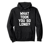 What Took You So Long? - Drôle de Dicton Sarcastique Cool Fantaisie Sweat à Capuche