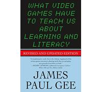 What Video Games Have to Teach Us About Learning and Literacy James Paul Gee (Auteur)