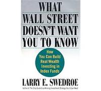What Wall Street Doesn't Want You To Know Larry E. Swedroe (Auteur)