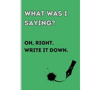 What was I saying? Oh, right, write it down: Funny Notebook Gift for Friends, Family, and Co-workers | 120 Blank Lined Pages, 6 x 9 | Gag Gift for ... Ultimate Journal for Laughter and Memories!