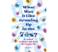 What Was It Like Growing Up in the 70s?: A Journal to Revisit and Share the Groovy 70s