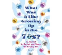 What Was It Like Growing Up in the 70s?: A Journal to Revisit and Share the Groovy 70s