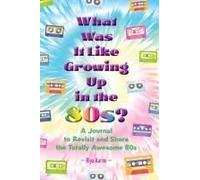 What Was It Like Growing Up In The 80s?