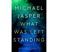What Was Left Standing: A Story Collection