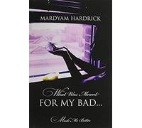 What Was Meant For My Bad...