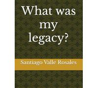 What was my legacy?