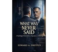 What Was Never Said: A Psychological Novel of Power, Dependence, and Marriage