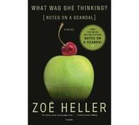 What Was She Thinking? Zoe Heller (Auteur)
