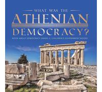 What Was The Athenian Democracy? Book About Democracy Grade 5 Children's Government Books