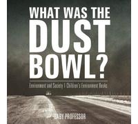 What Was The Dust Bowl? Environment And Society Children's Environment Books