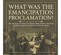 What Was The Emancipation Proclamation? The American Civil War Us History Book History 5th Grade Children's American Civil War Era History Books