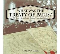 What Was The Treaty Of Paris? Us History Review Book Children's American History