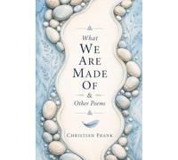 What We Are Made Of & Other Poems