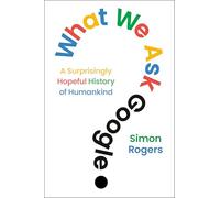What We Ask Google: A Surprisingly Hopeful History of Humankind
