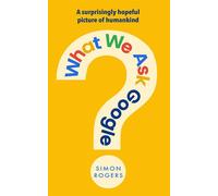 What We Ask Google A surprisingly hopeful picture of humankind - Simon Rogers - Transworld digital - ebook (ePub) - Livre