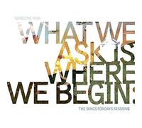What We Ask Is Where We Begin [Import allemand]