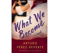 What We Become by Arturo Perez Reverte Arturo Perez Reverte (Auteur)