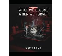 What We Become When We Forget