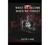 What We Become When We Forget