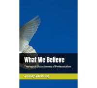 What We Believe: Theological Distinctiveness of Pentecostalism